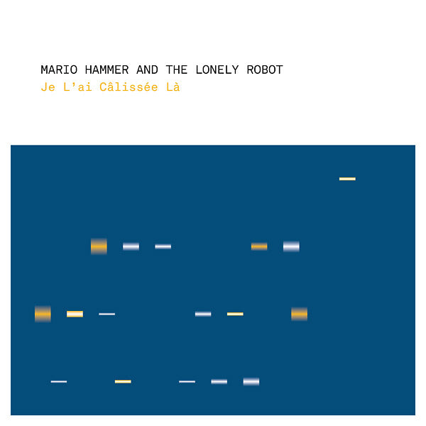 MARIO HAMMER AND THE LONELY ROBOT Je L'ai Calissee La