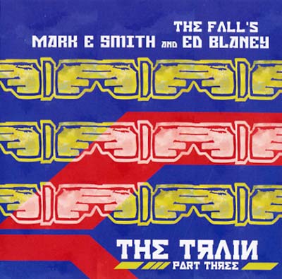 MARK E. SMITH & ED BLANEY The Train Part Three