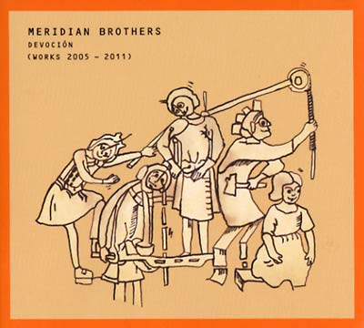 Meridian Brothers Devocion (Works 2005-2011)