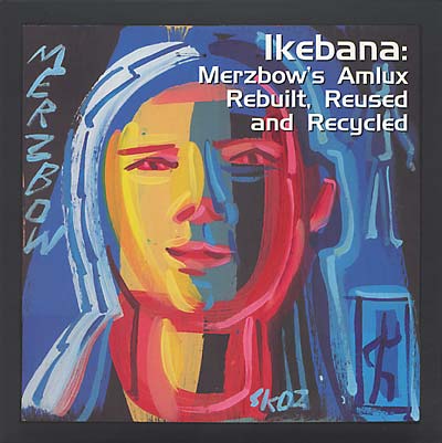 Merzbow Ikebana: Merzbow's Amlux