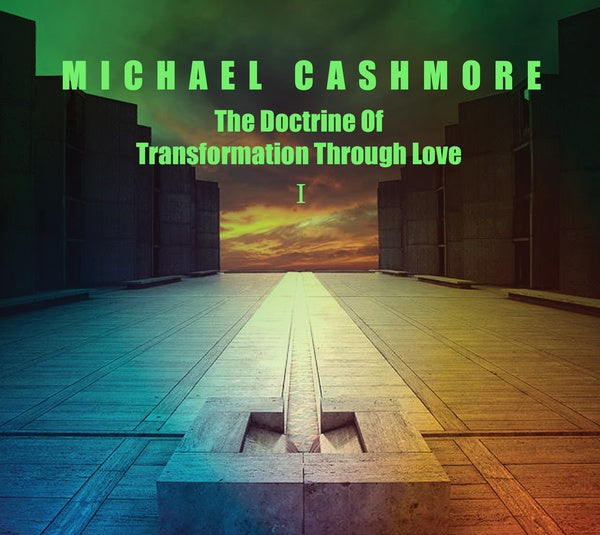 MICHAEL CASHMORE The Doctrine Of Transformation Through Love 1