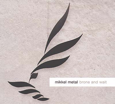 MIKKEL METAL Brone and Wait