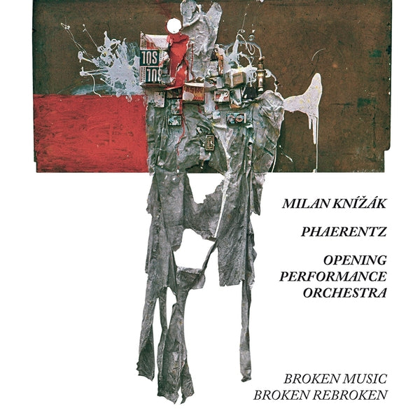 MILAN KNIZAK & PHAERENTZ & OPENING PEFORMANCE ORCH It's Not Quite That Inventive (Sixty Years with Broken Music)