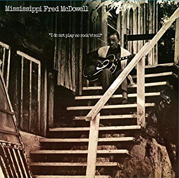 Mississippi Fred McDowell I Don'T Play No Rock 'N' Roll