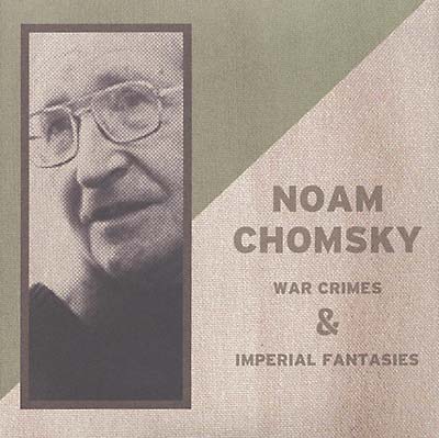 NOAM CHOMSKY American War Crimes and Imperial Fantasies