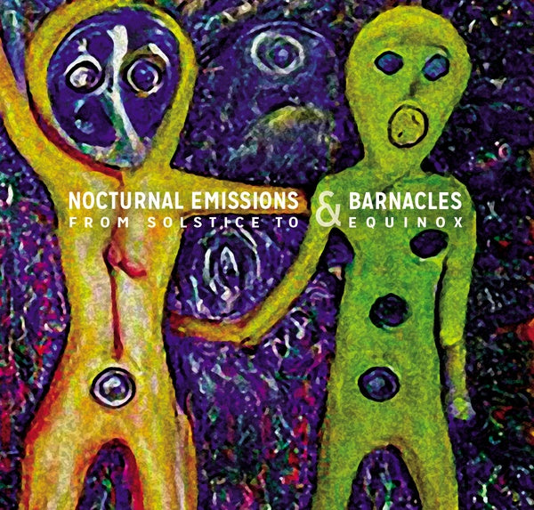 NOCTURNAL EMISSIONS & BARNACLES From Solstice To Equinox