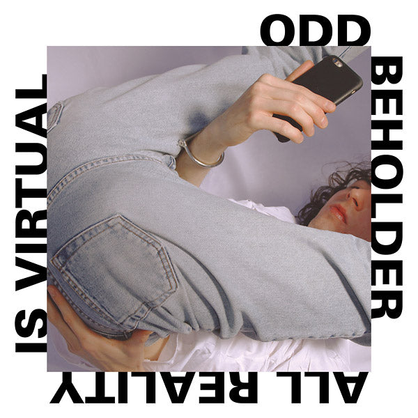 ODD BEHOLDER All Reality Is Virtual