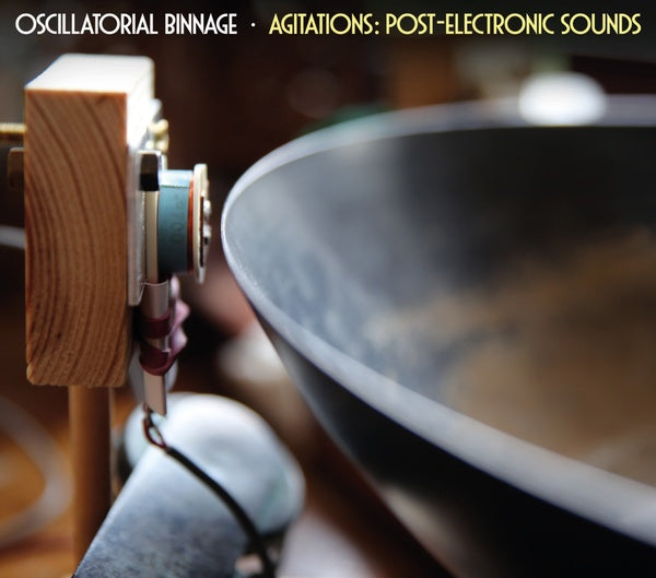 OSCILLATORIAL BINNAGE Agitations: Post-Electronic Sounds