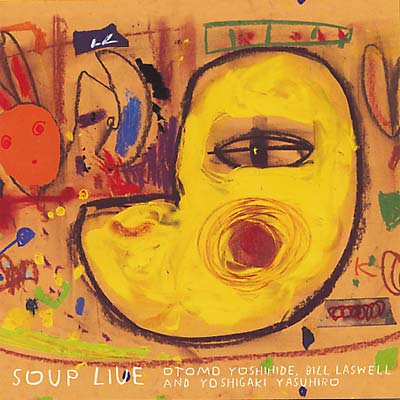 OTOMO YOSHIHIDE/BILL LASWELL/YOSHIGAKI YASUHIRO Soup Live