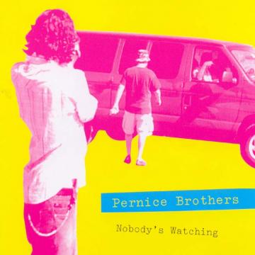 Pernice Brothers Nobody's Watching/Nobody's Listening