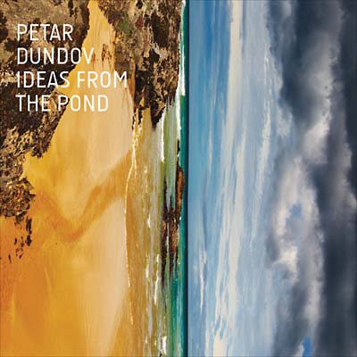 PETAR DUNDOV Ideas From The Pond