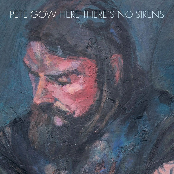 PETE GOW Here There's No Sirens