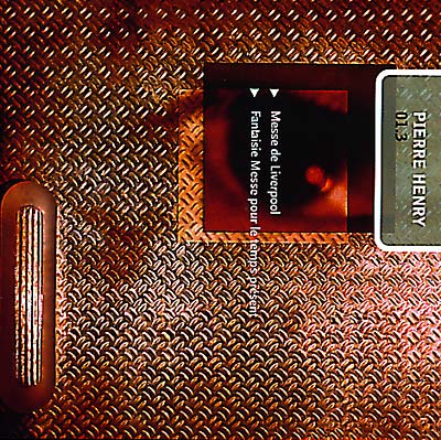 Pierre Henry 01.3: Messe De Liverpool/Fantaisie Messe Pour Le Temps Prese