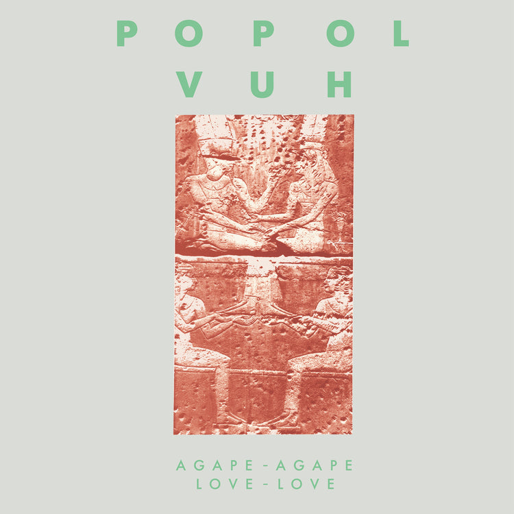 Popol Vuh Agape-Agape (Love-Love)