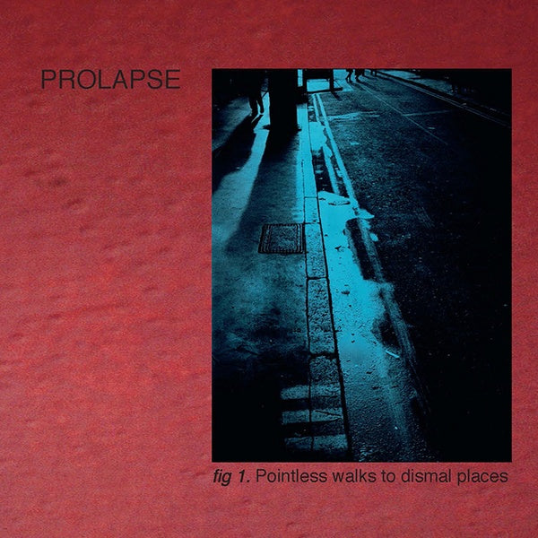 Prolapse Pointless Walks To Dismal Places