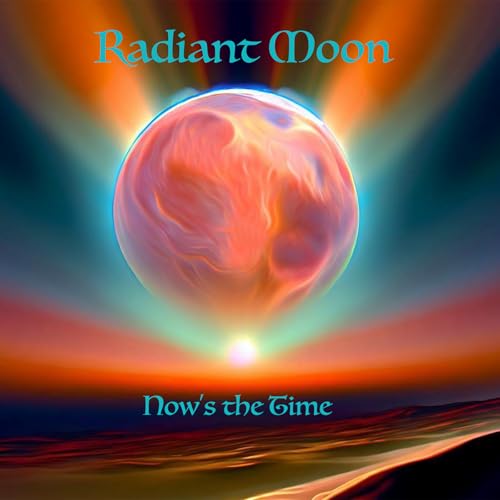 Radiant Moon Now's The Time