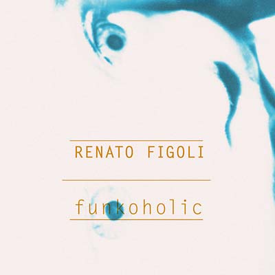 RENATO FIGOLI Funkoholic