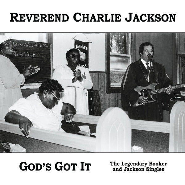 REVEREND CHARLIE JACKSON God's Got It: The Legendary Booker and Jackson Singles (2018 Edition)