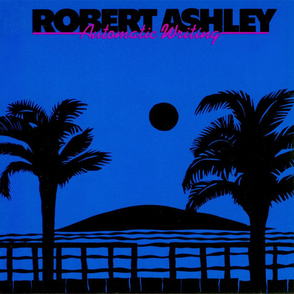 ROBERT ASHLEY Automatic Writing