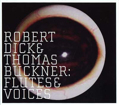 ROBERT DICK & THOMAS BUCKNER Flutes & Voices