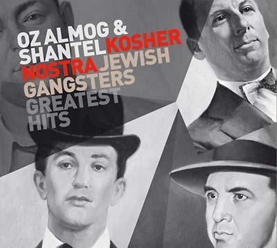 SHANTEL & OZ ALMOG Kosher Nostra: Jewish Gangsters Greatest Hits