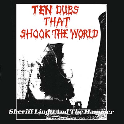 SHERIFF LINDO AND THE HAMMER Ten Dubs That Shook the World