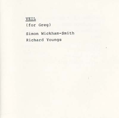 SIMON WICKHAM-SMITH & RICHARD YOUNGS Veil (For Greg)