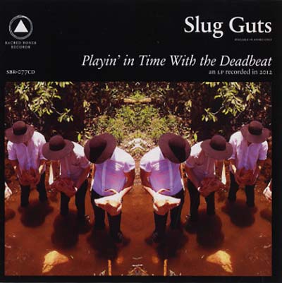 SLUG GUTS Playing in Time with the Deadbeat