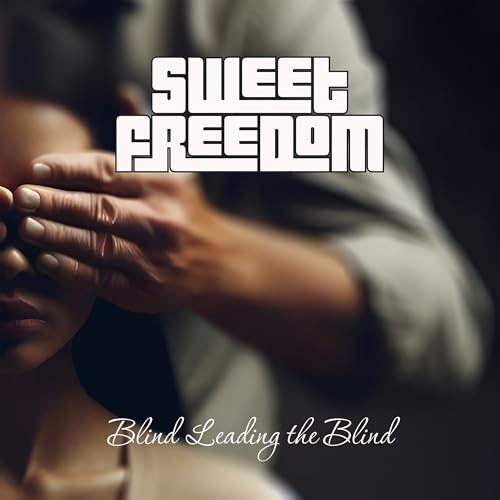 Sweet Freedom Blind Leading The Blind