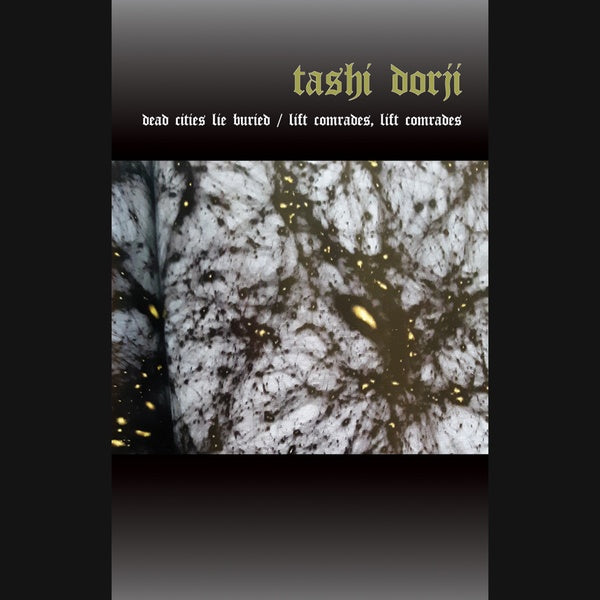 Tashi Dorji Dead Cities Lie Buried/Lift Comrades, Lift Comrades!