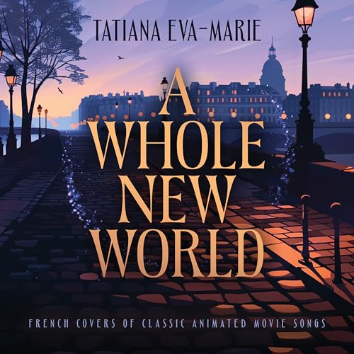 Tatiana Eva-Marie A Whole New World: French Covers Of Classic Animated Movie Songs
