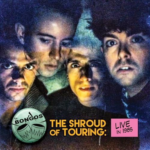 The Bongos The Shroud Of Touring: Live In 1985