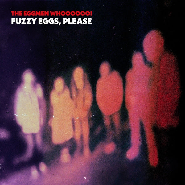 The Eggmen Whoooooo! Fuzzy Eggs, Please