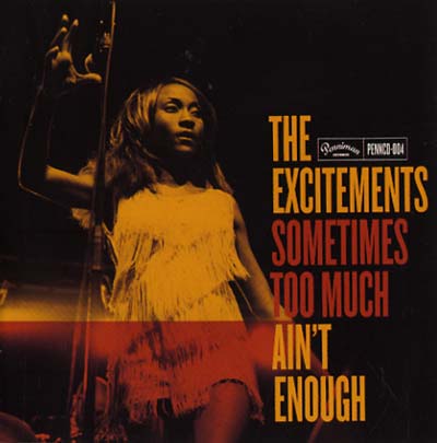 THE EXCITEMENTS Sometimes Too Much Ain't Enough