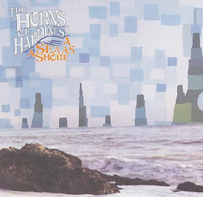 THE HORNS OF HAPPINESS A Sea As A Shore