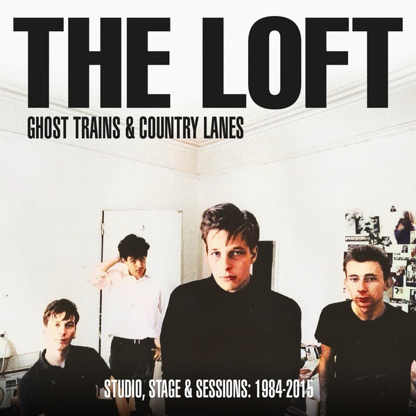 THE LOFT Ghost Trains & Country Lanes: Studio, Stage And Sessions 1984-2005