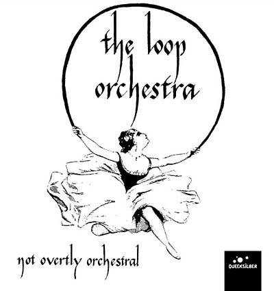 THE LOOP ORCHESTRA Not Overtly Orchestral