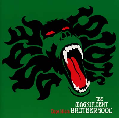 THE MAGNIFICENT BROTHERHOOD Dope Idiots