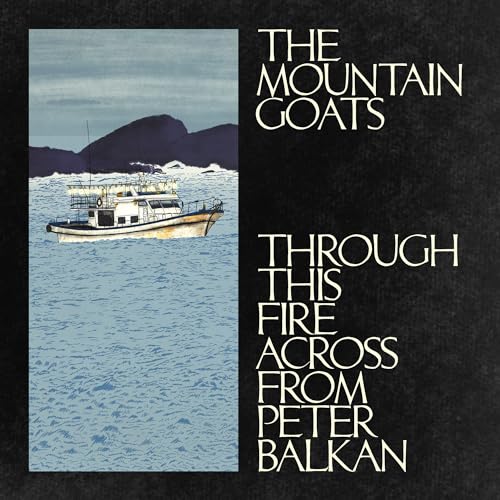 The Mountain Goats Through This Fire Across From Peter Balkan