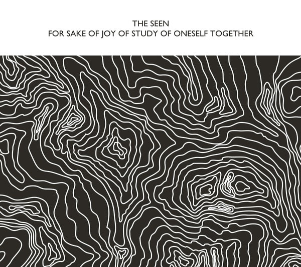THE SEEN For Sake Of Joy Of Study Of Oneself Together