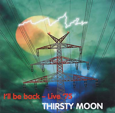 THIRSTY MOON I'll Be Back -- Live '75