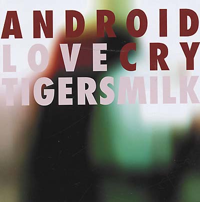 Tigersmilk Android Love Cry