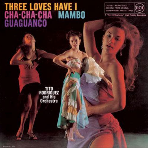Tito Rodriguez Three Loves Have I: Cha-Cha-Cha/Mambo/Guaguanco