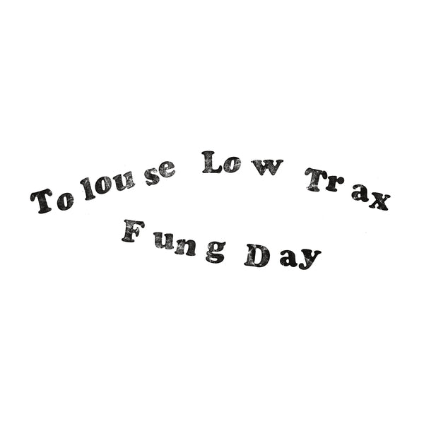 TOLOUSE LOW TRAX Fung Day