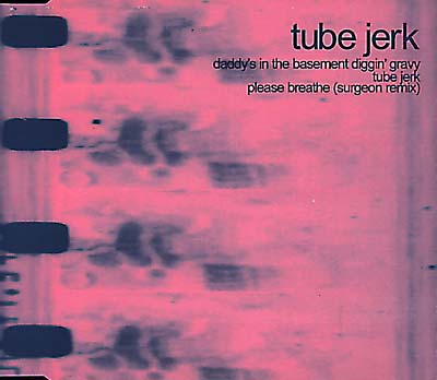 TUBE JERK Daddy's in the Basement Diggin' Gravy