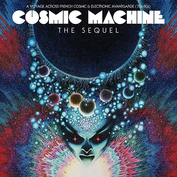 Va Cosmic Machine The Sequel: A Voyage Across French Cosmic & Electronic Avantgarde (70s-80s)