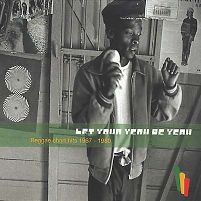 Va Let Your Yeah Be Yeah - Reggae Hits 1967-1980