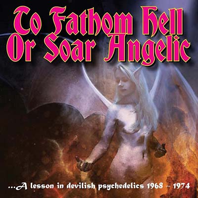 Va To Fathom Hell or Soar Angelic - A Lesson in Devilish Psychedelics 1968-1974