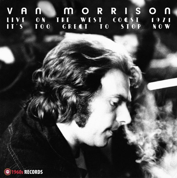 Various Artistsn Morrison It'S Too Great To Stop Now! (Live On The West Coast 1971)
