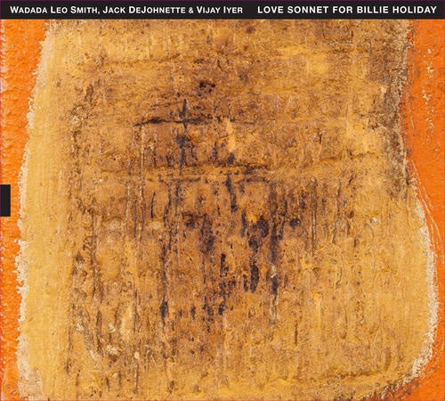 WADADA LEO SMITH, VIJAY IYER & JACK DEJOHNETTE A Love Sonnet For Billie Holiday